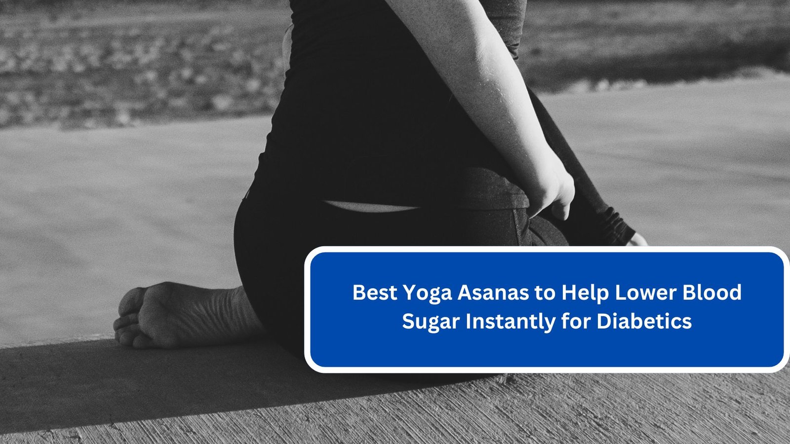 Best Yoga Asanas to Help Lower Blood Sugar Instantly for Diabetics