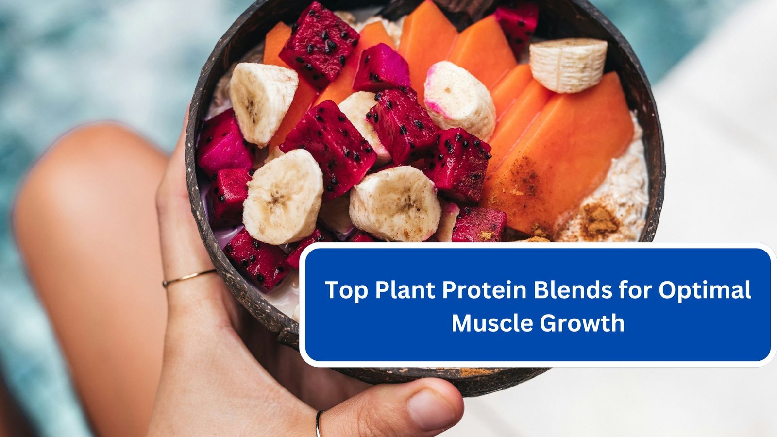 Top Plant Protein Blends for Optimal Muscle Growth