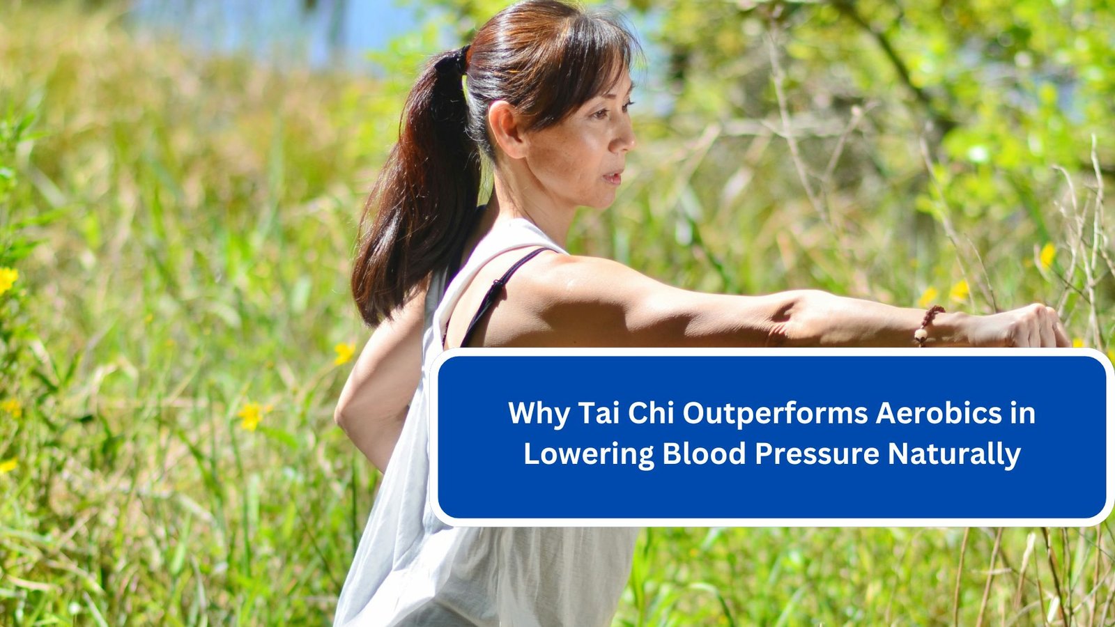 Why Tai Chi Outperforms Aerobics in Lowering Blood Pressure Naturally